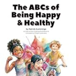 The ABCs of Being Happy & Healthy: 26 little lessons for kids who want to grow up to be super wonderful