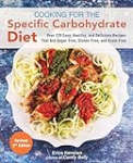 Cooking for the Specific Carbohydrate Diet: Over 125 Easy, Healthy, and Delicious Recipes that are Sugar-Free, Gluten-Free, and Grain-Free