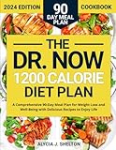 The Now 1200 Calorie Diet Plan: A Comprehensive 90-Day Meal Plan for Weight Loss and Well-Being with Delicious Recipes to Enjoy Life