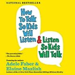 How to Talk So Kids Will Listen & Listen So Kids Will Talk