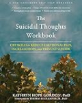 The Suicidal Thoughts Workbook: CBT Skills to Reduce Emotional Pain, Increase Hope, and Prevent Suicide