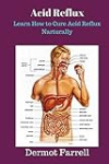 Acid Reflux: Learn How to Cure Acid Reflux Naturally (Natural Health Solutions)