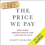 The Price We Pay: What Broke American Health Care – and How to Fix It