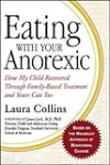 Eating with Your Anorexic: How My Child Recovered Through Family-Based Treatment and Yours Can Too