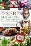 The Dr. Sebi’s Alkaline and Anti-Inflammatory Diet for Beginners: A Step-by-Step Guide to Achieving Lifelong Health by Lowering Your Internal Inflammation