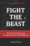 Fight The Beast: The Proven 30-Day System for Quitting Porn & Sexual Addictions
