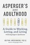 Aspergers and Adulthood: A Guide to Working, Loving, and Living With Aspergers Syndrome