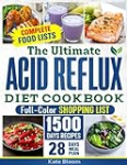 The Ultimate Acid Reflux Diet Cookbook: Easy Relieve Heartburn, GERD, and LPR with Natural and Budget-Friendly Strategies. Enjoy 28 Days of Healthy, Acid-Free Meals and Simple-to-Make Recipes.