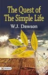The Quest of the Simple Life: W. J. Dawson’s Search for Simplicity (Best Motivational Books for Personal Development (Design Your Life))