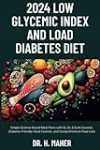 2024 Low Glycemic Index and Load Diabetes Diet: Simple Science-Based Meal Plans with GI, GL & Carb Counter, Diabetes-Friendly Food Counter, and Comprehensive Food Lists