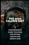 The 2000 Calorie Diet: A Comprehensive Guide to Eating for Optimal Health and Weight Loss
