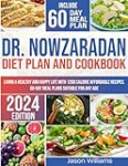 DR. Nowzaradan Diet Plan and Cookbook: Living a healthy and happy life with 1200 calories affordable recipes. 60-day meal plans suitable for any age.